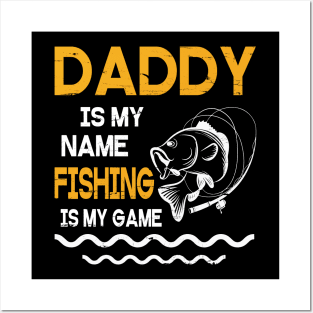 Daddy Is My Name Fishing Is My Game Happy Father Parent July 4th Summer Vacation Day Fishers Posters and Art